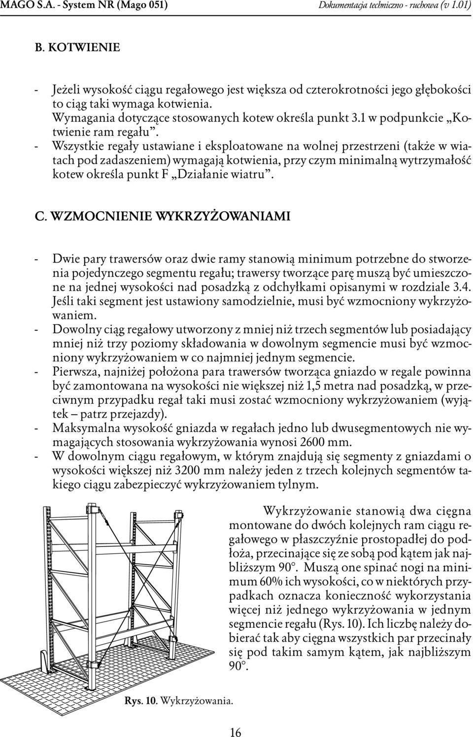 Wszystkie regały ustawiane i eksploatowane na wolnej przestrzeni (także w wiatach pod zadaszeniem) wymagają kotwienia, przy czym minimalną wytrzymałość kotew określa punkt F Działanie wiatru. C.