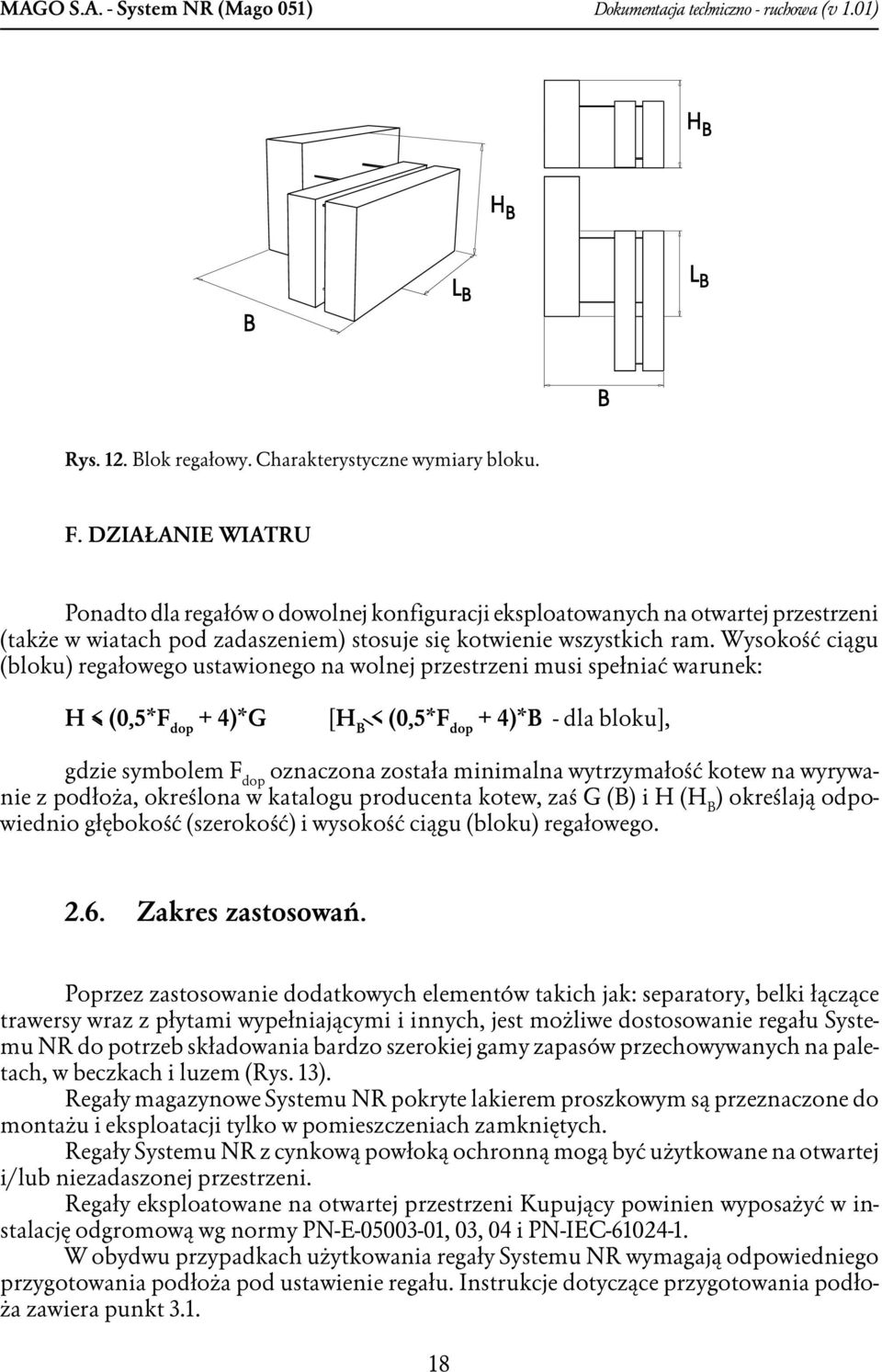 Wysokość ciągu (bloku) regałowego ustawionego na wolnej przestrzeni musi spełniać warunek: H < (0,5*F dop + 4)*G [H B < (0,5*F dop + 4)*B dla bloku], gdzie symbolem F dop oznaczona została minimalna