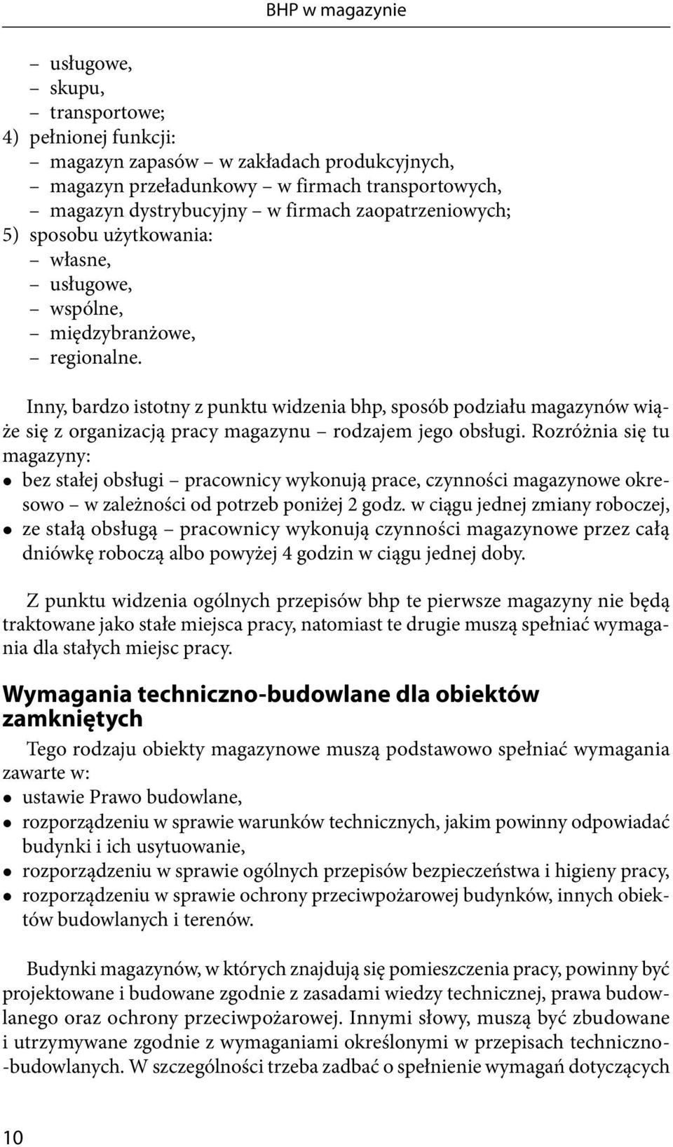 Inny, bardzo istotny z punktu widzenia bhp, sposób podziału magazynów wiąże się z organizacją pracy magazynu rodzajem jego obsługi.