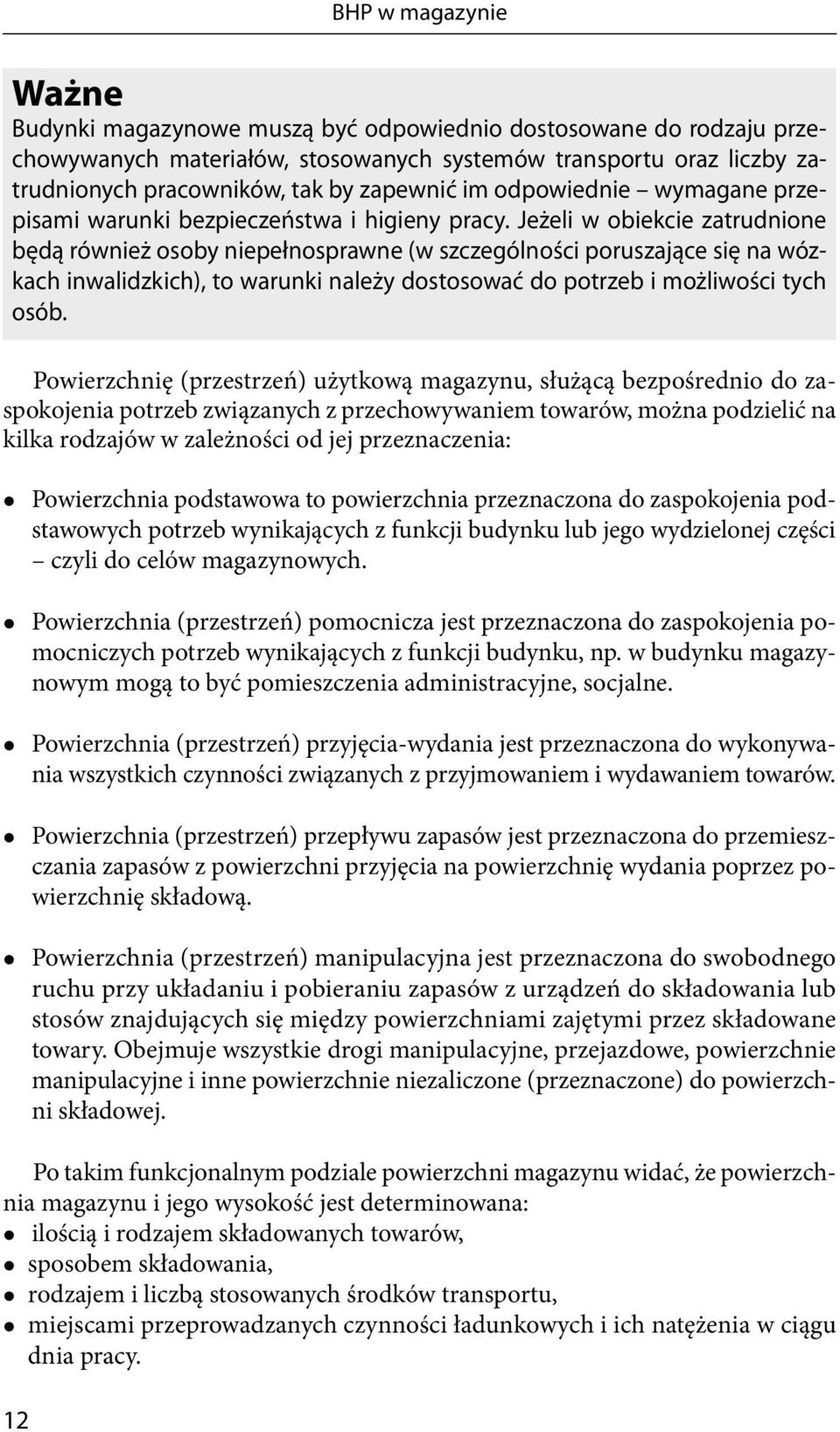 Jeżeli w obiekcie zatrudnione będą również osoby niepełnosprawne (w szczególności poruszające się na wózkach inwalidzkich), to warunki należy dostosować do potrzeb i możliwości tych osób.