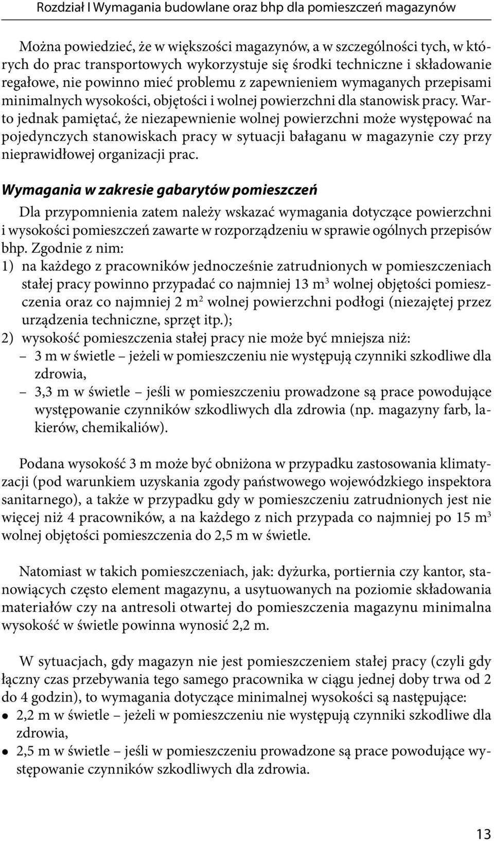 Warto jednak pamiętać, że niezapewnienie wolnej powierzchni może występować na pojedynczych stanowiskach pracy w sytuacji bałaganu w magazynie czy przy nieprawidłowej organizacji prac.