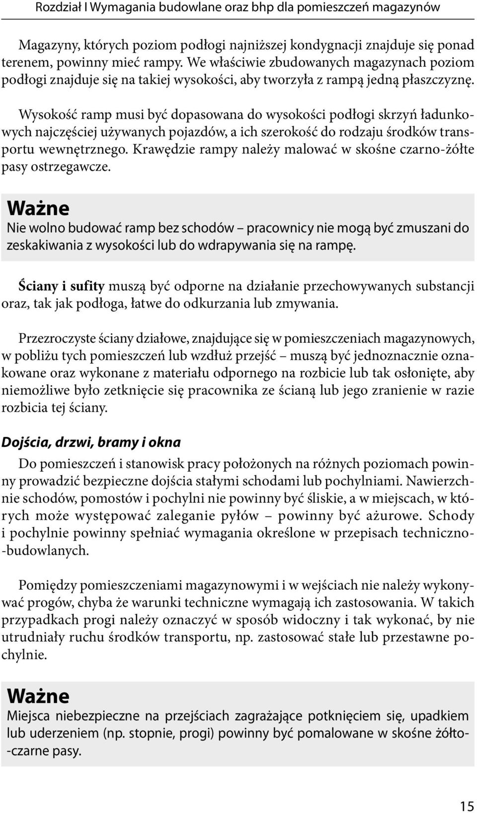 Wysokość ramp musi być dopasowana do wysokości podłogi skrzyń ładunkowych najczęściej używanych pojazdów, a ich szerokość do rodzaju środków transportu wewnętrznego.