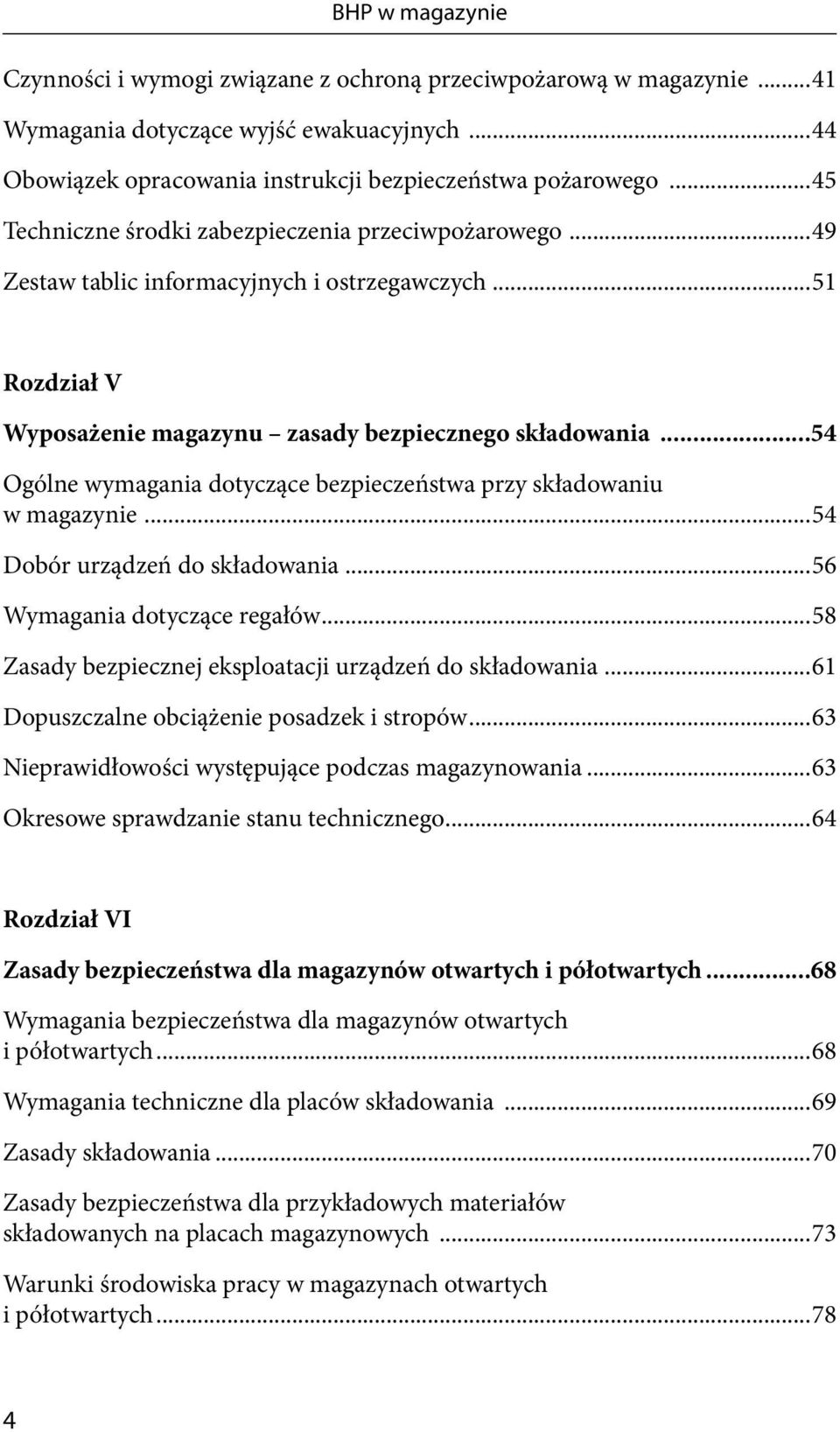 ..54 Ogólne wymagania dotyczące bezpieczeństwa przy składowaniu w magazynie...54 Dobór urządzeń do składowania...56 Wymagania dotyczące regałów.