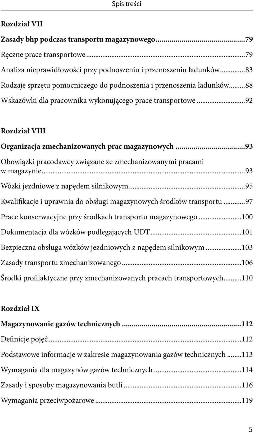 ..93 Obowiązki pracodawcy związane ze zmechanizowanymi pracami w magazynie...93 Wózki jezdniowe z napędem silnikowym...95 Kwalifikacje i uprawnia do obsługi magazynowych środków transportu.