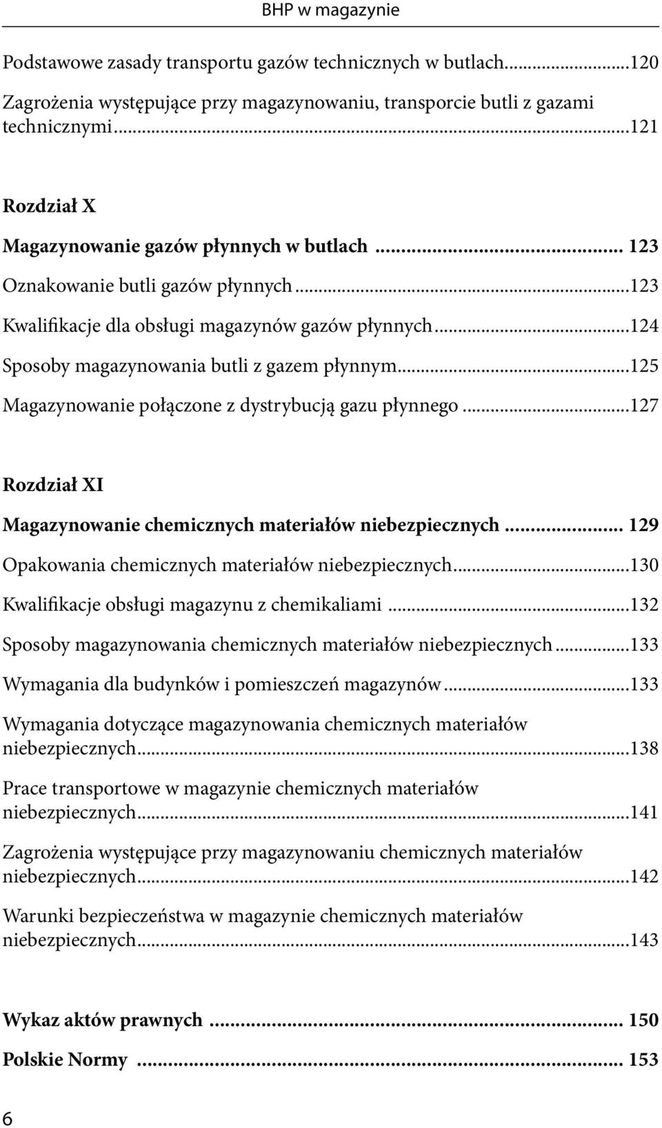 ..125 Magazynowanie połączone z dystrybucją gazu płynnego...127 Rozdział XI Magazynowanie chemicznych materiałów niebezpiecznych... 129 Opakowania chemicznych materiałów niebezpiecznych.