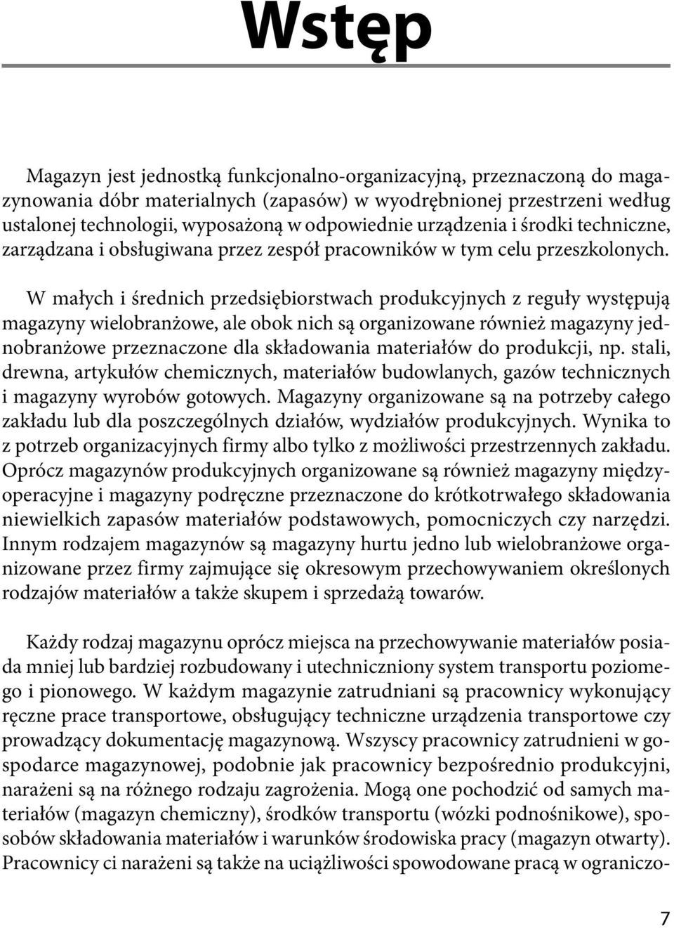 W małych i średnich przedsiębiorstwach produkcyjnych z reguły występują magazyny wielobranżowe, ale obok nich są organizowane również magazyny jednobranżowe przeznaczone dla składowania materiałów do