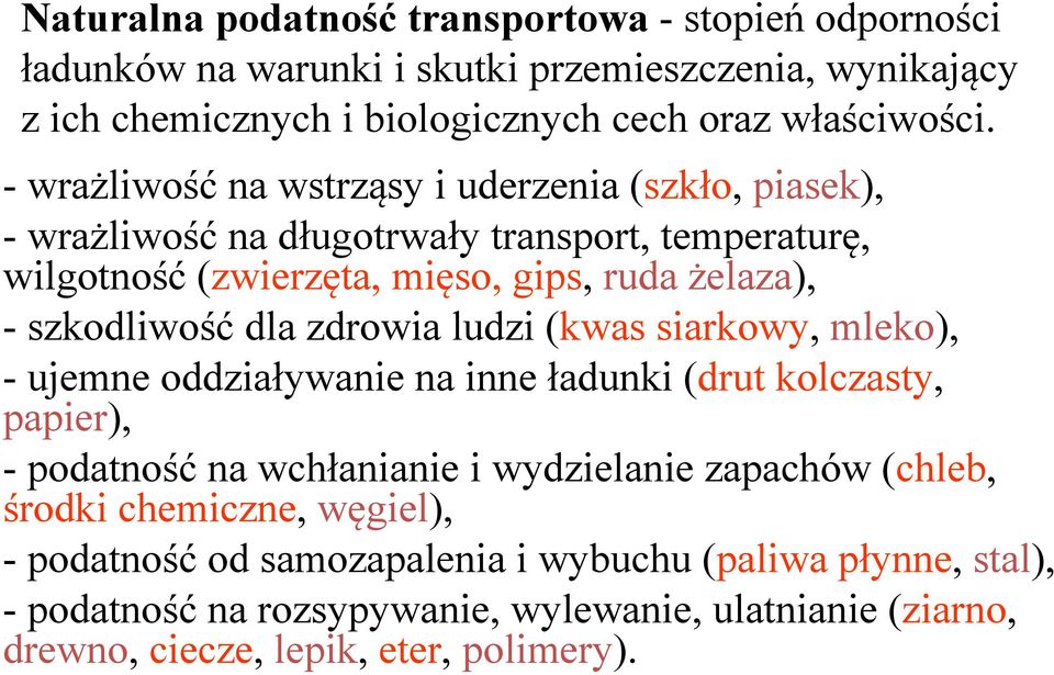 dla zdrowia ludzi (kwas siarkowy, mleko), - ujemne oddziaływanie na inne ładunki (drut kolczasty, papier), - podatność na wchłanianie i wydzielanie zapachów (chleb, środki