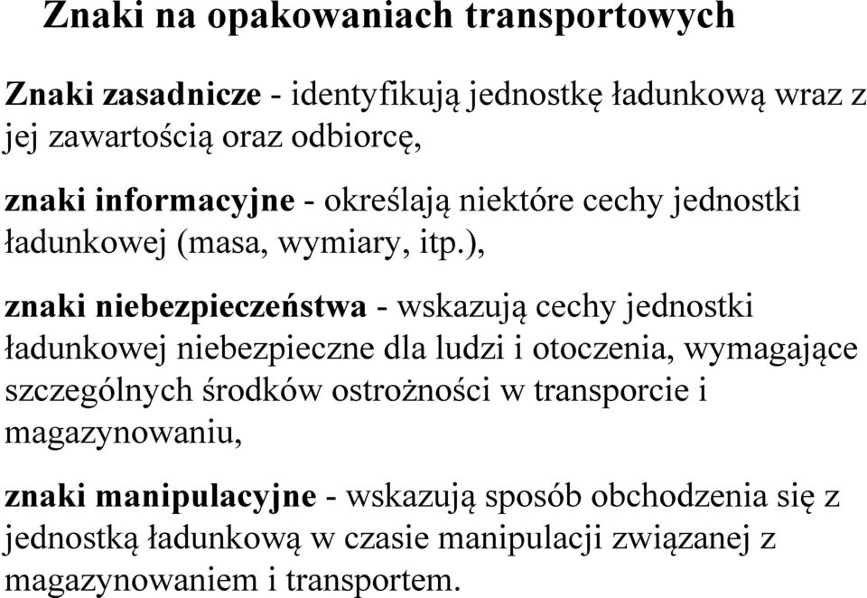 ), znaki niebezpieczeństwa - wskazują cechy jednostki ładunkowej niebezpieczne dla ludzi i otoczenia, wymagające szczególnych