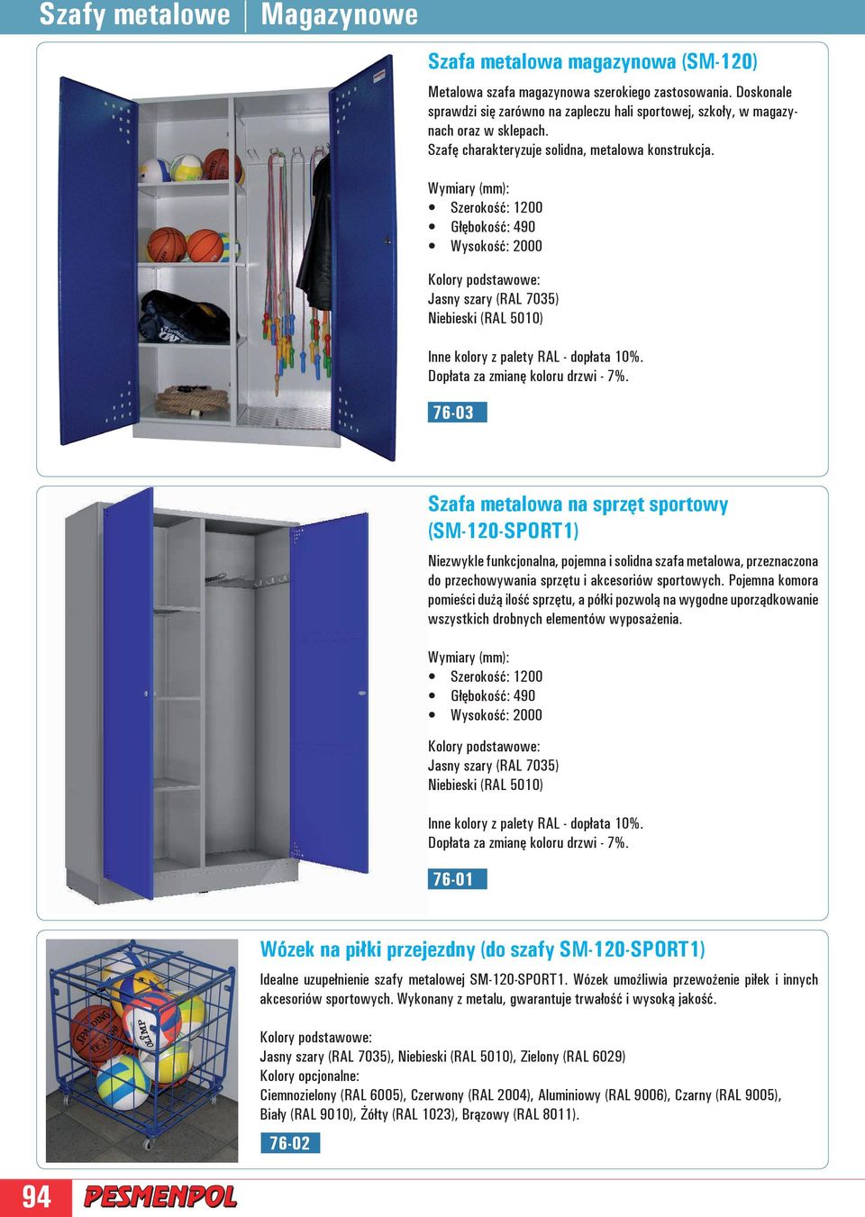 Wymiary (mm): Szerokość: 1200 Głębokość: 490 Wysokość: 2000 Jasny szary (RAL 7035) Niebieski (RAL 5010) 76-03 Szafa metalowa na sprzęt sportowy (SM-120-SPORT1) Niezwykle funkcjonalna, pojemna i