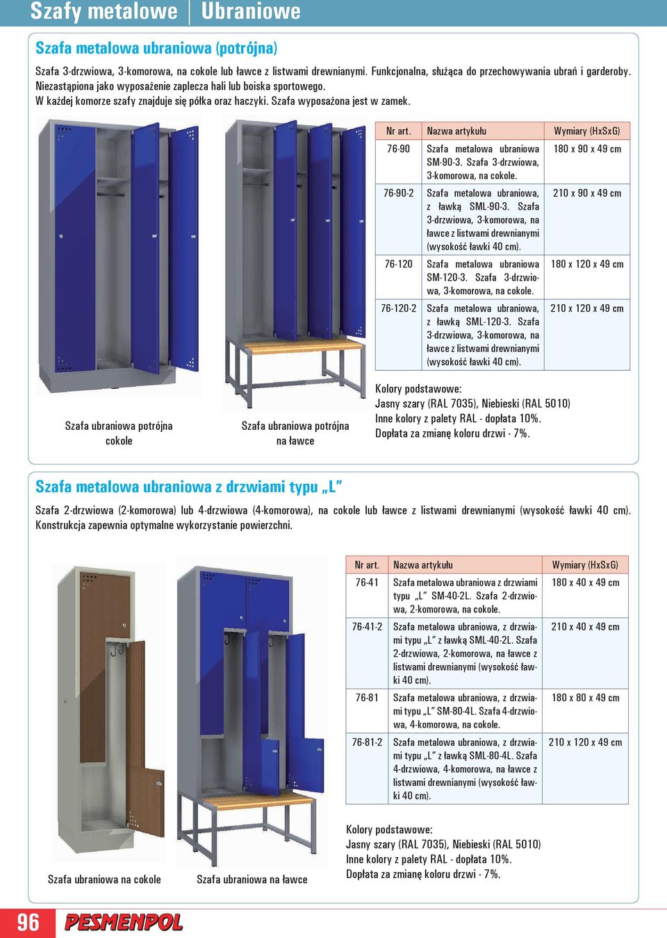 Szafa 3-drzwiowa, 3-komorowa, na cokole. 76-90-2 Szafa metalowa ubraniowa, z ławką SML-90-3. Szafa 3-drzwiowa, 3-komorowa, na 76-120 Szafa metalowa ubraniowa SM-120-3.