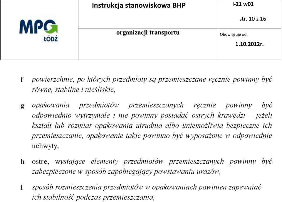uniemożliwia bezpieczne ich przemieszczanie, opakowanie takie powinno być wyposażone w odpowiednie uchwyty, h ostre, wystające elementy przedmiotów