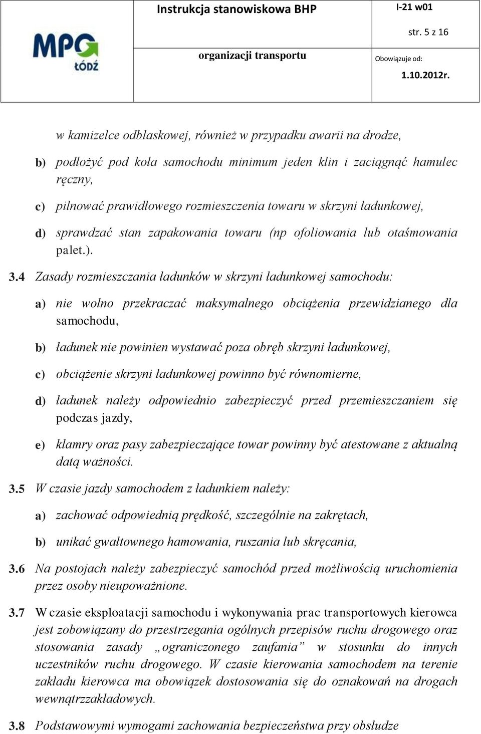 4 Zasady rozmieszczania ładunków w skrzyni ładunkowej samochodu: a) nie wolno przekraczać maksymalnego obciążenia przewidzianego dla samochodu, b) ładunek nie powinien wystawać poza obręb skrzyni