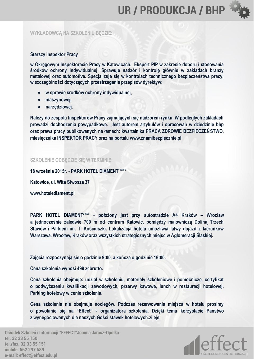 Specjalizuje się w kontrolach technicznego bezpieczeństwa pracy, w szczególności dotyczących przestrzegania przepisów dyrektyw: w sprawie środków ochrony indywidualnej, maszynowej, narzędziowej.
