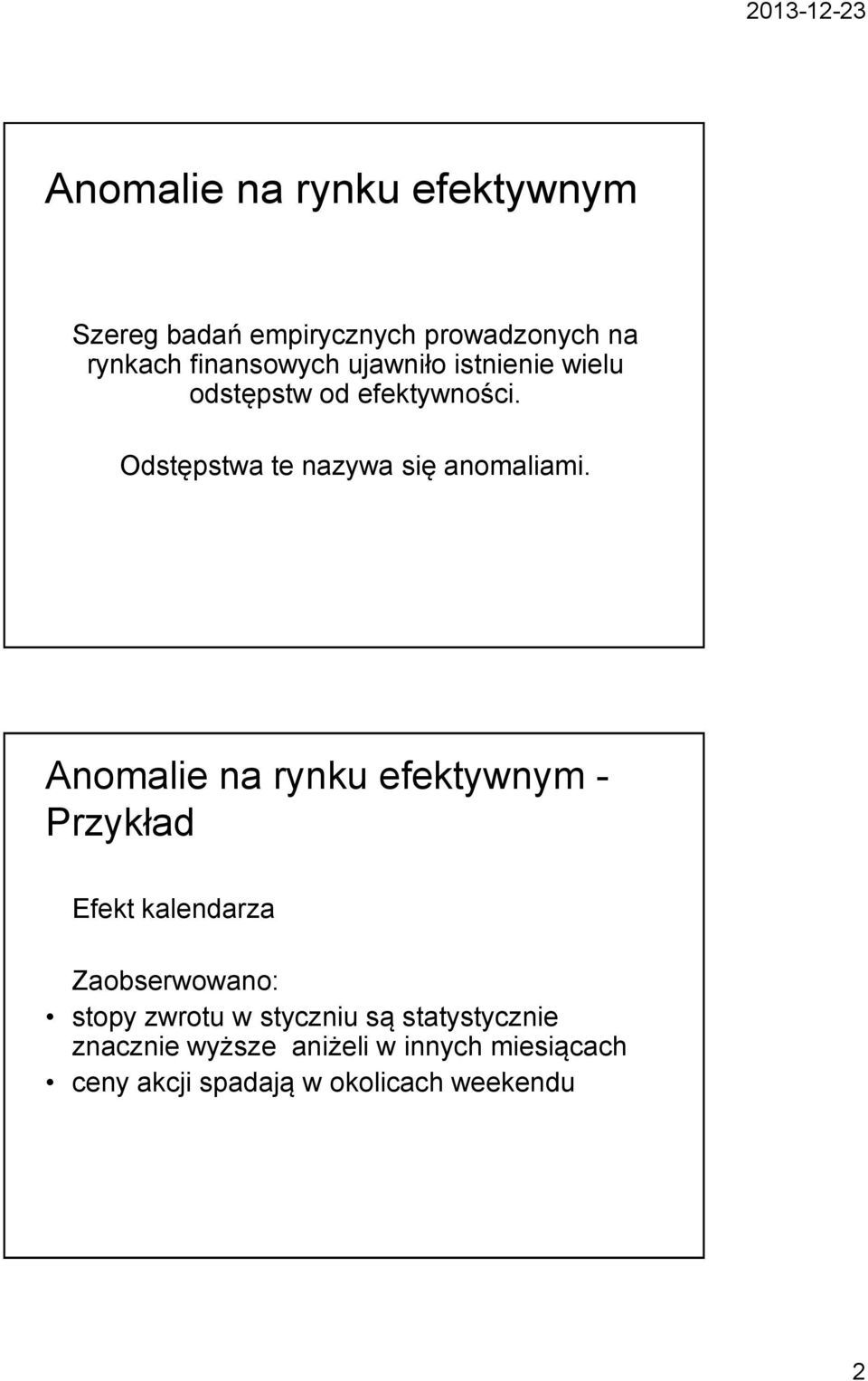 Anomalie na rynku efektywnym - Przykład Efekt kalendarza Zaobserwowano: stopy zwrotu w