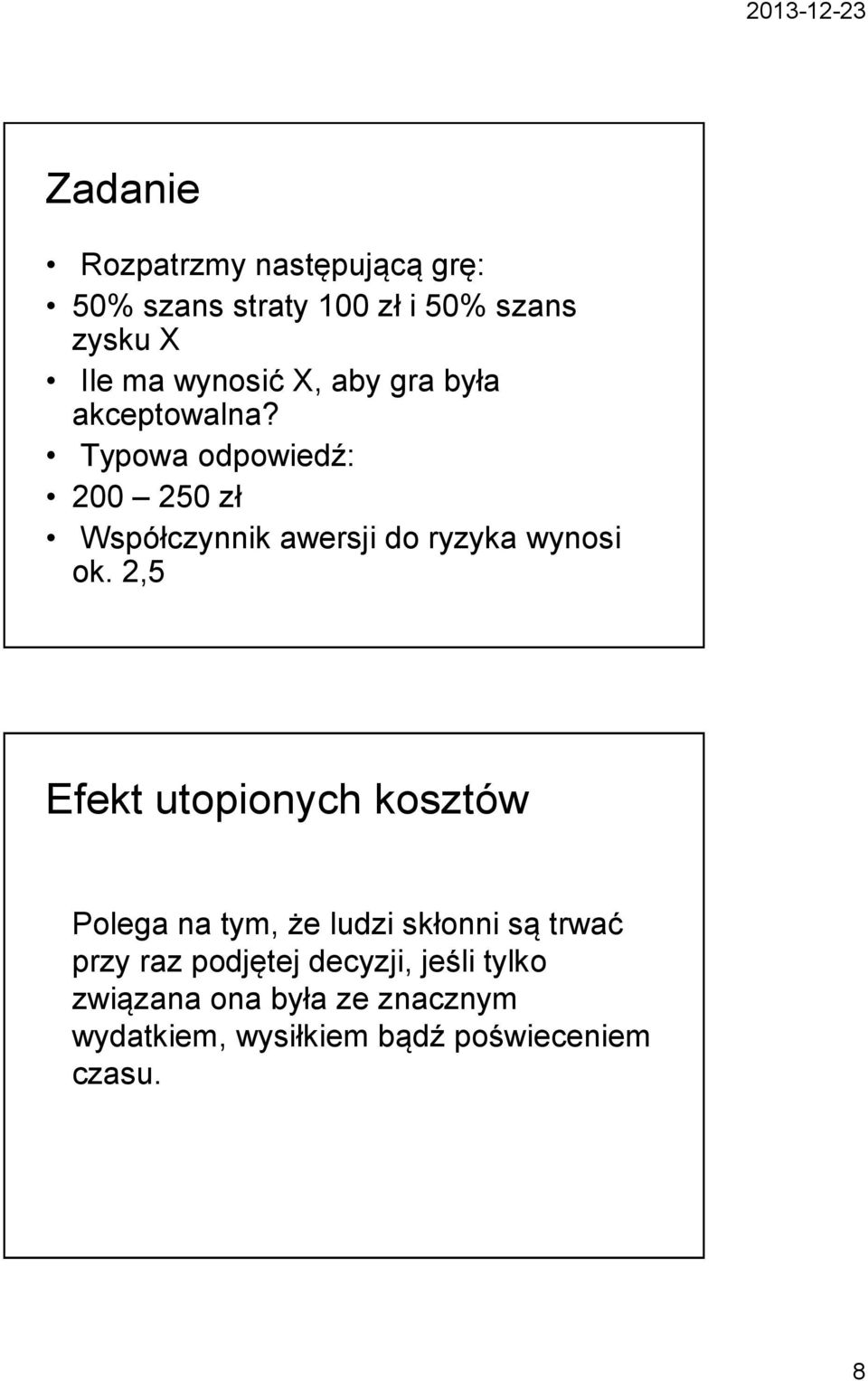 Typowa odpowiedź: 200 250 zł Współczynnik awersji do ryzyka wynosi ok.