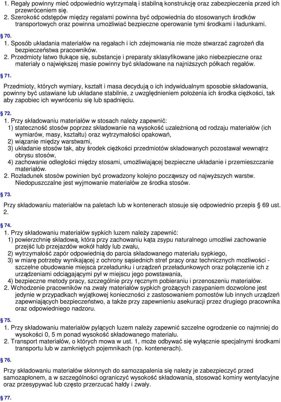 Sposób układania materiałów na regałach i ich zdejmowania nie może stwarzać zagrożeń dla bezpieczeństwa pracowników. 2.