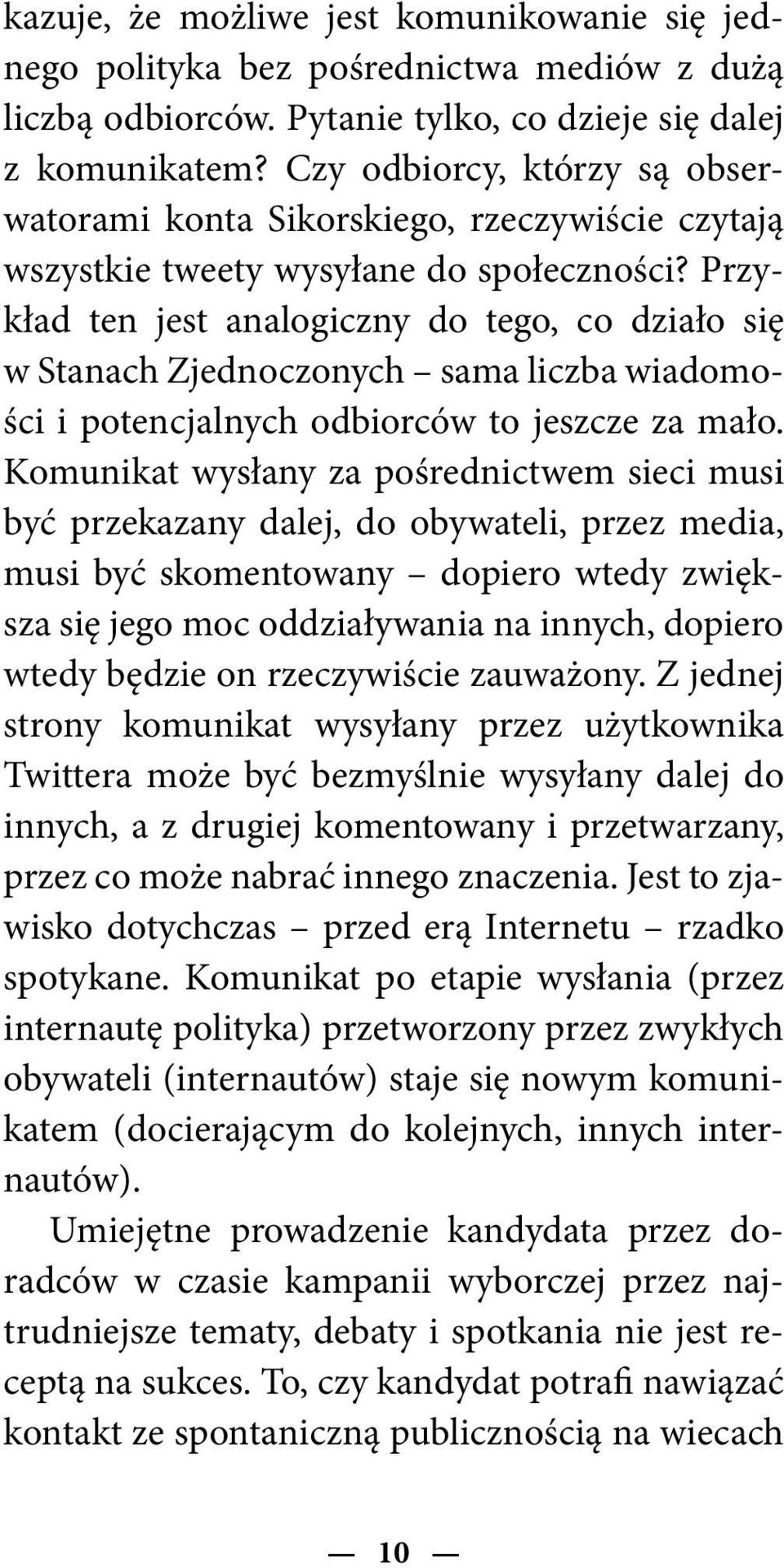 Przykład ten jest analogiczny do tego, co działo się w Stanach Zjednoczonych sama liczba wiadomości i potencjalnych odbiorców to jeszcze za mało.