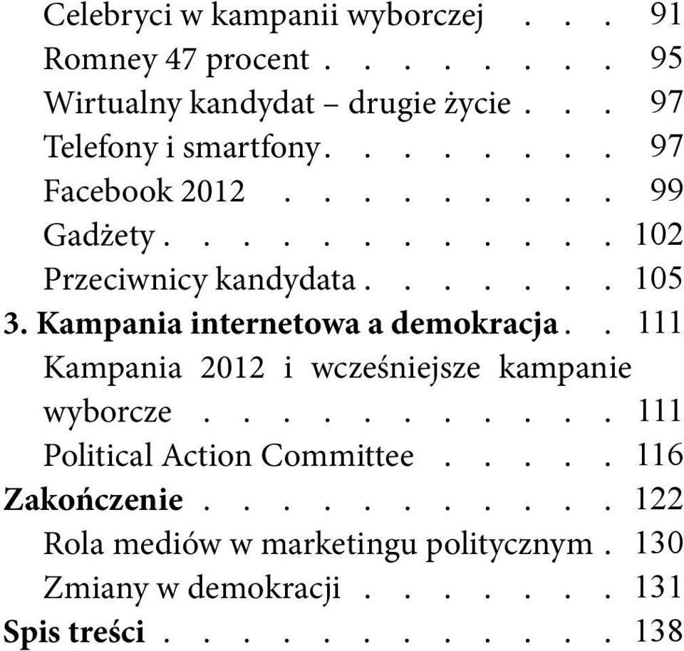 . Kampania 2012 i wcześniejsze kampanie wyborcze........... Political Action Committee..... Zakończenie.