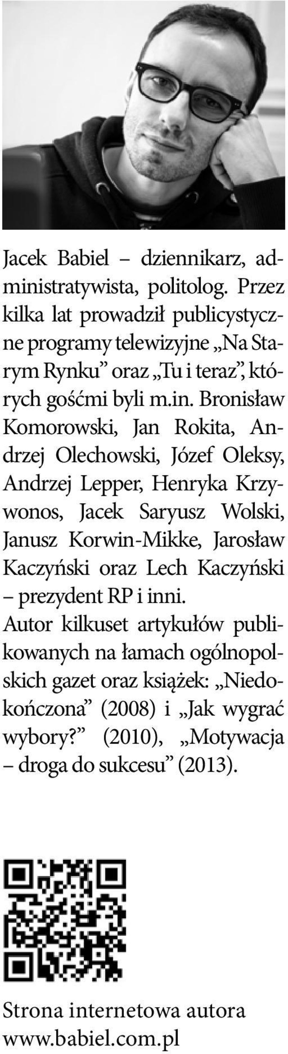 Bronisław Komorowski, Jan Rokita, Andrzej Olechowski, Józef Oleksy, Andrzej Lepper, Henryka Krzywonos, Jacek Saryusz Wolski, Janusz Korwin-Mikke,