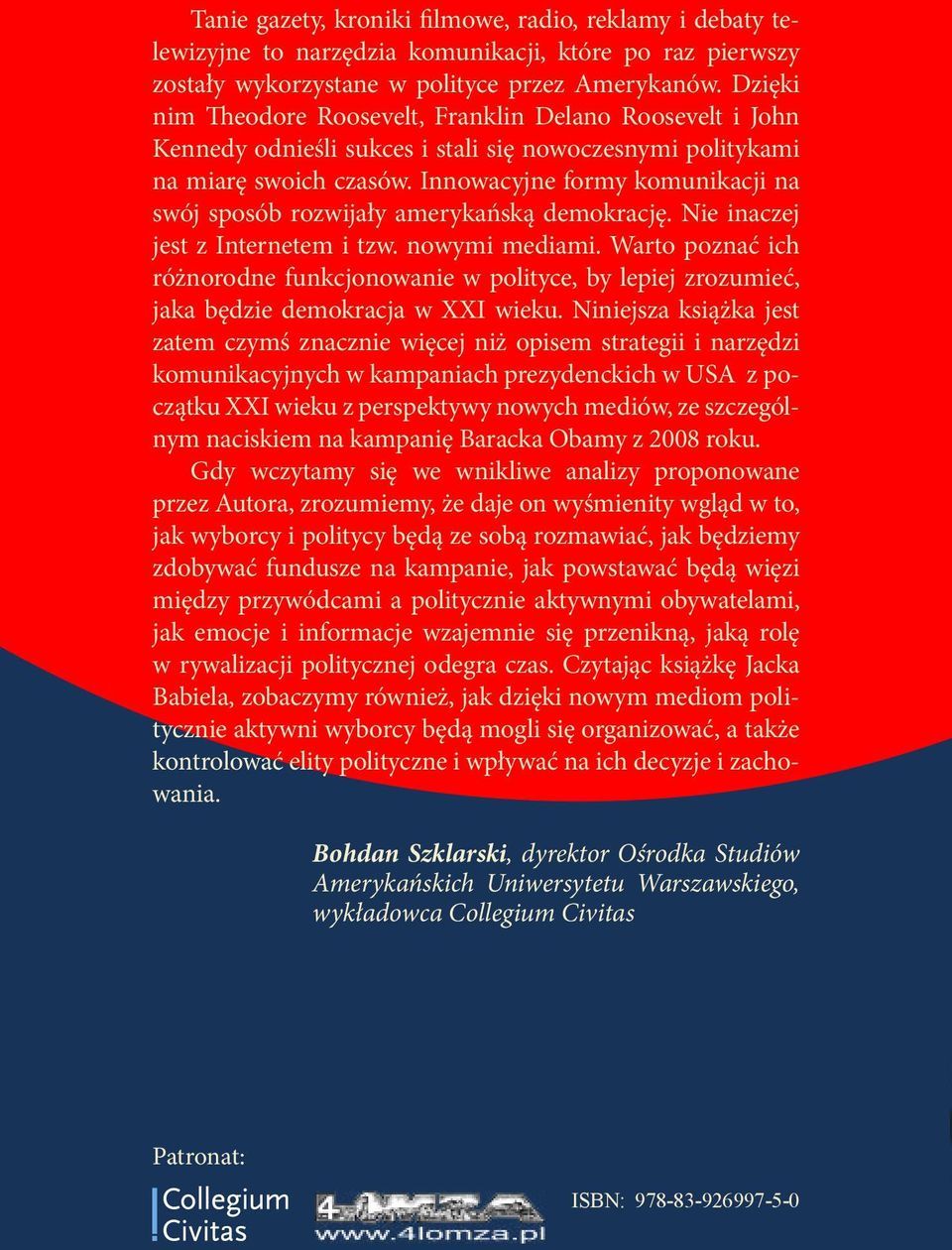 Innowacyjne formy komunikacji na swój sposób rozwijały amerykańską demokrację. Nie inaczej jest z Internetem i tzw. nowymi mediami.