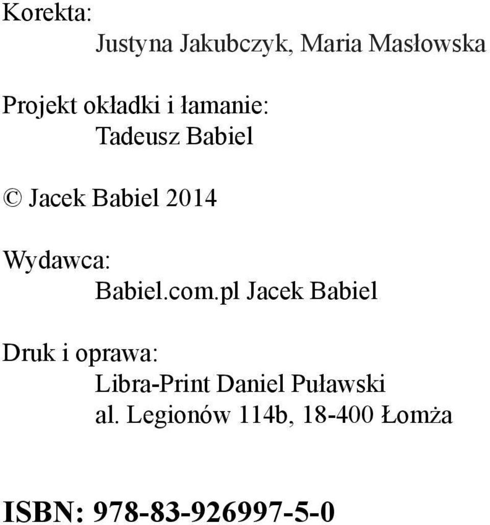 com.pl Jacek Babiel Druk i oprawa: Libra-Print Daniel