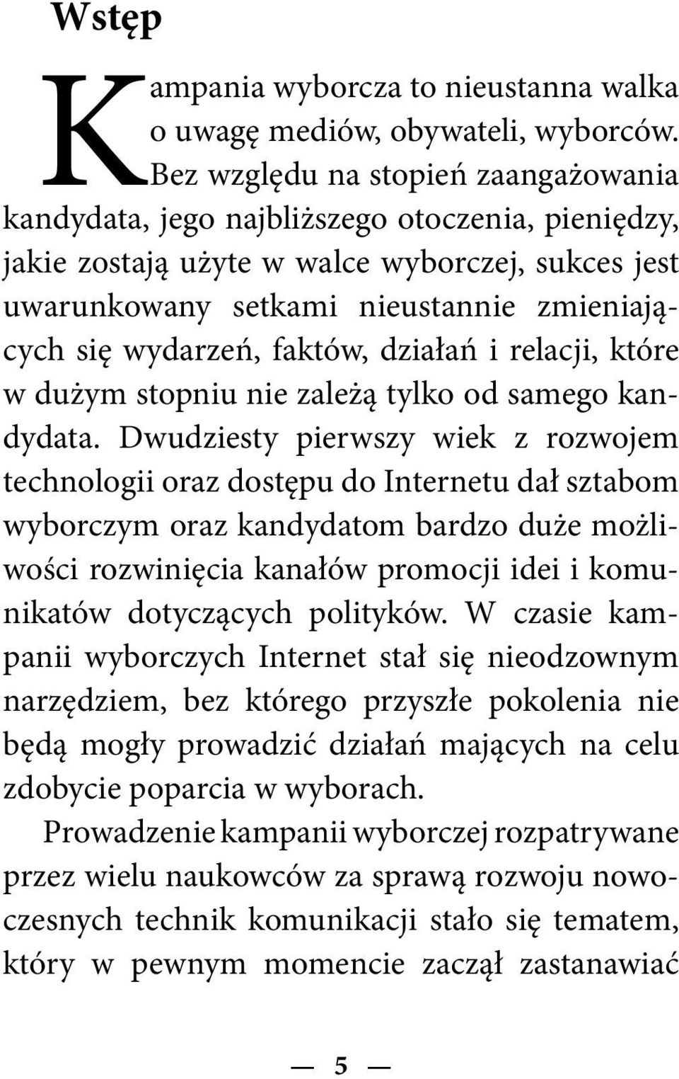 faktów, działań i relacji, które w dużym stopniu nie zależą tylko od samego kandydata.