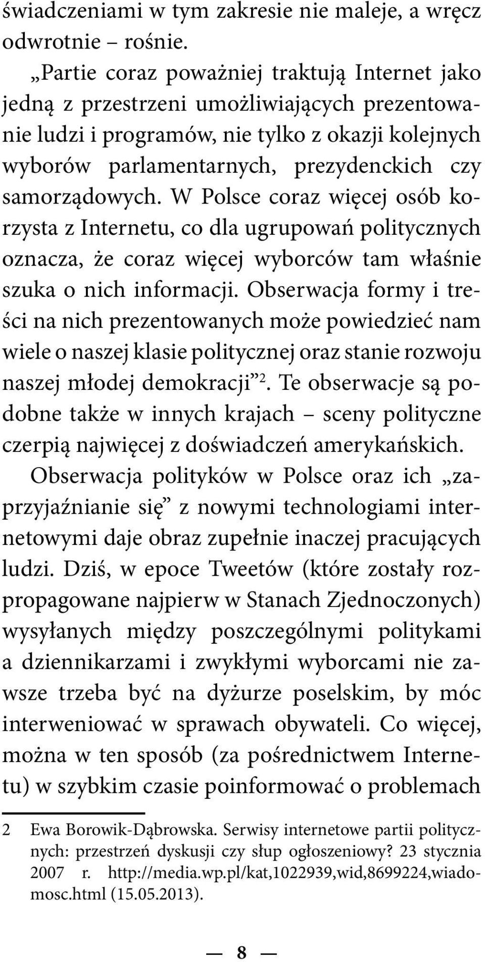samorządowych. W Polsce coraz więcej osób korzysta z Internetu, co dla ugrupowań politycznych oznacza, że coraz więcej wyborców tam właśnie szuka o nich informacji.