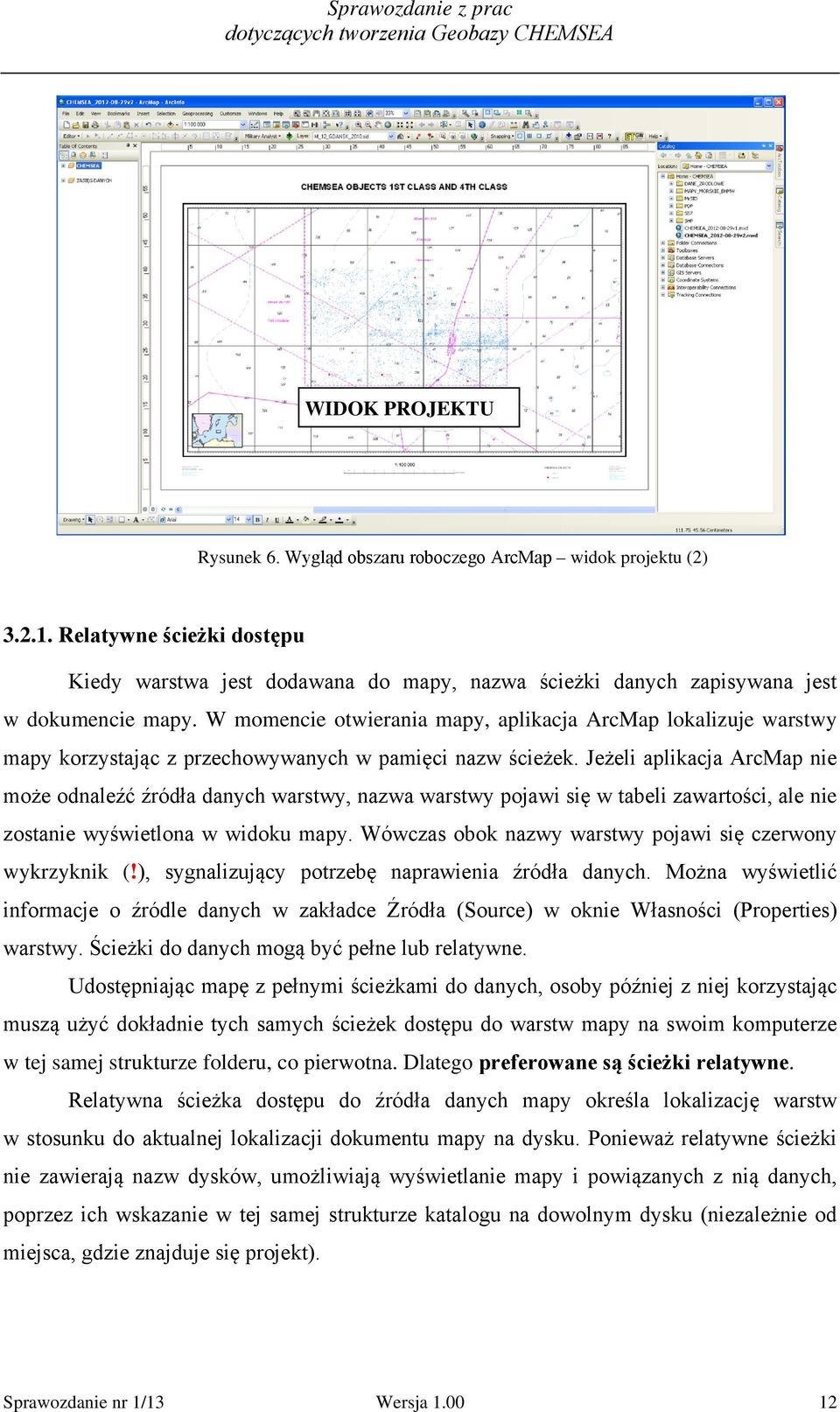 W momencie otwierania mapy, aplikacja ArcMap lokalizuje warstwy mapy korzystając z przechowywanych w pamięci nazw ścieżek.
