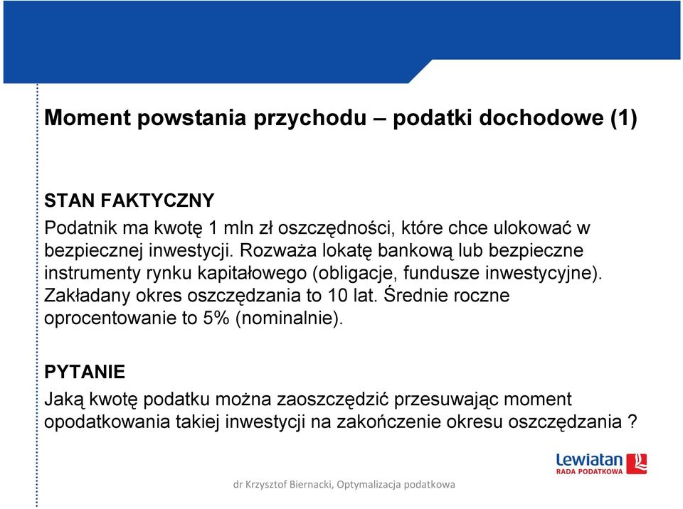 Rozważa lokatę bankową lub bezpieczne instrumenty rynku kapitałowego (obligacje, fundusze inwestycyjne).