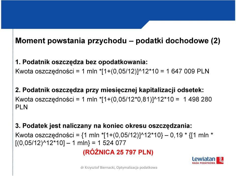Podatnik oszczędza przy miesięcznej kapitalizacji odsetek: Kwota oszczędności = 1 mln *[1+(0,05/12*0,81)]^12*10 = 1