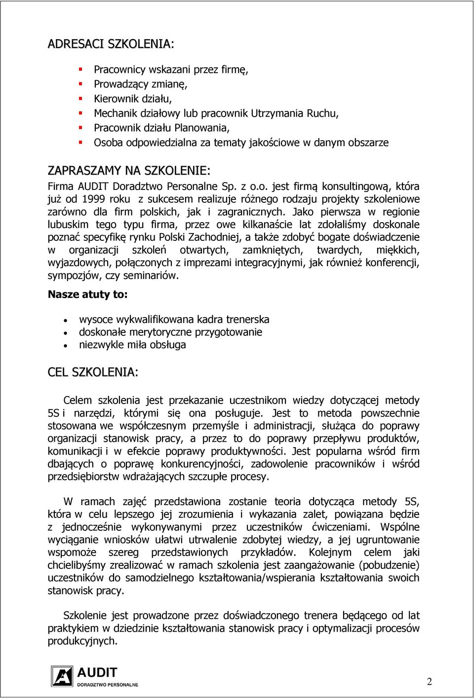 Jako pierwsza w regionie lubuskim tego typu firma, przez owe kilkanaście lat zdołaliśmy doskonale poznać specyfikę rynku Polski Zachodniej, a także zdobyć bogate doświadczenie w organizacji szkoleń
