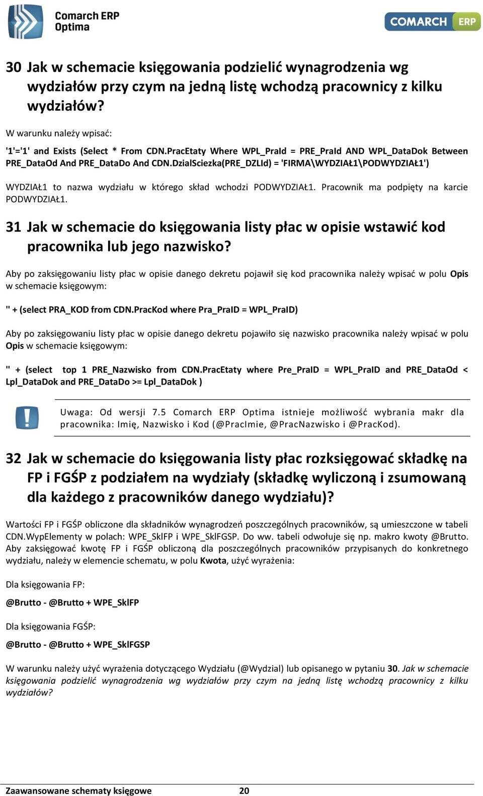 DzialSciezka(PRE_DZLId) = 'FIRMA\WYDZIAŁ1\PODWYDZIAŁ1') WYDZIAŁ1 to nazwa wydziału w którego skład wchodzi PODWYDZIAŁ1. Pracownik ma podpięty na karcie PODWYDZIAŁ1.