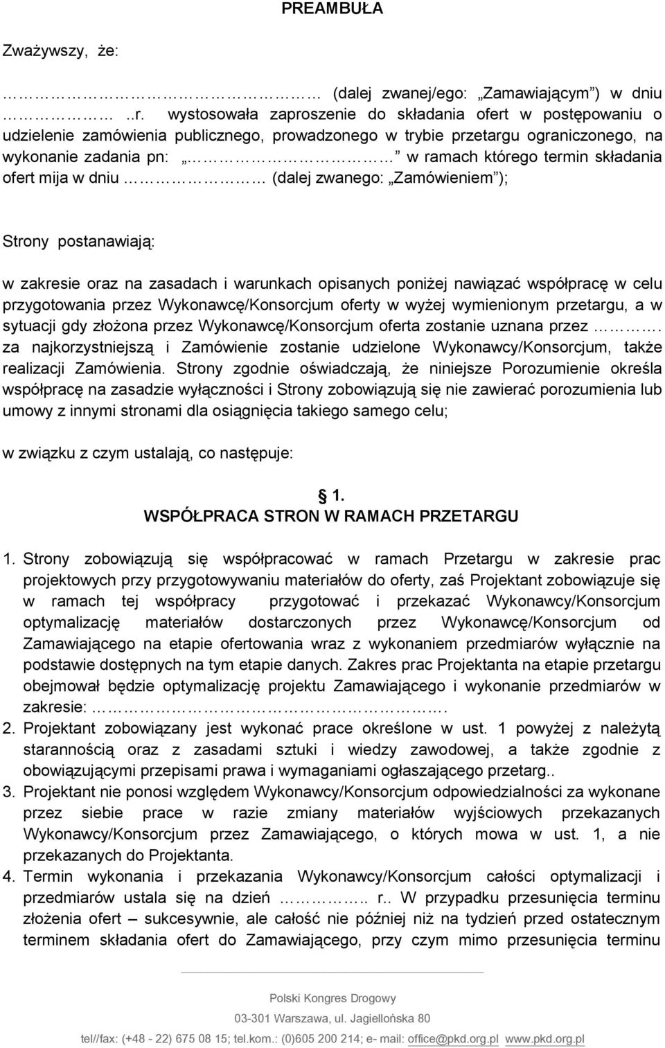 składania ofert mija w dniu (dalej zwanego: Zamówieniem ); Strony postanawiają: w zakresie oraz na zasadach i warunkach opisanych poniżej nawiązać współpracę w celu przygotowania przez