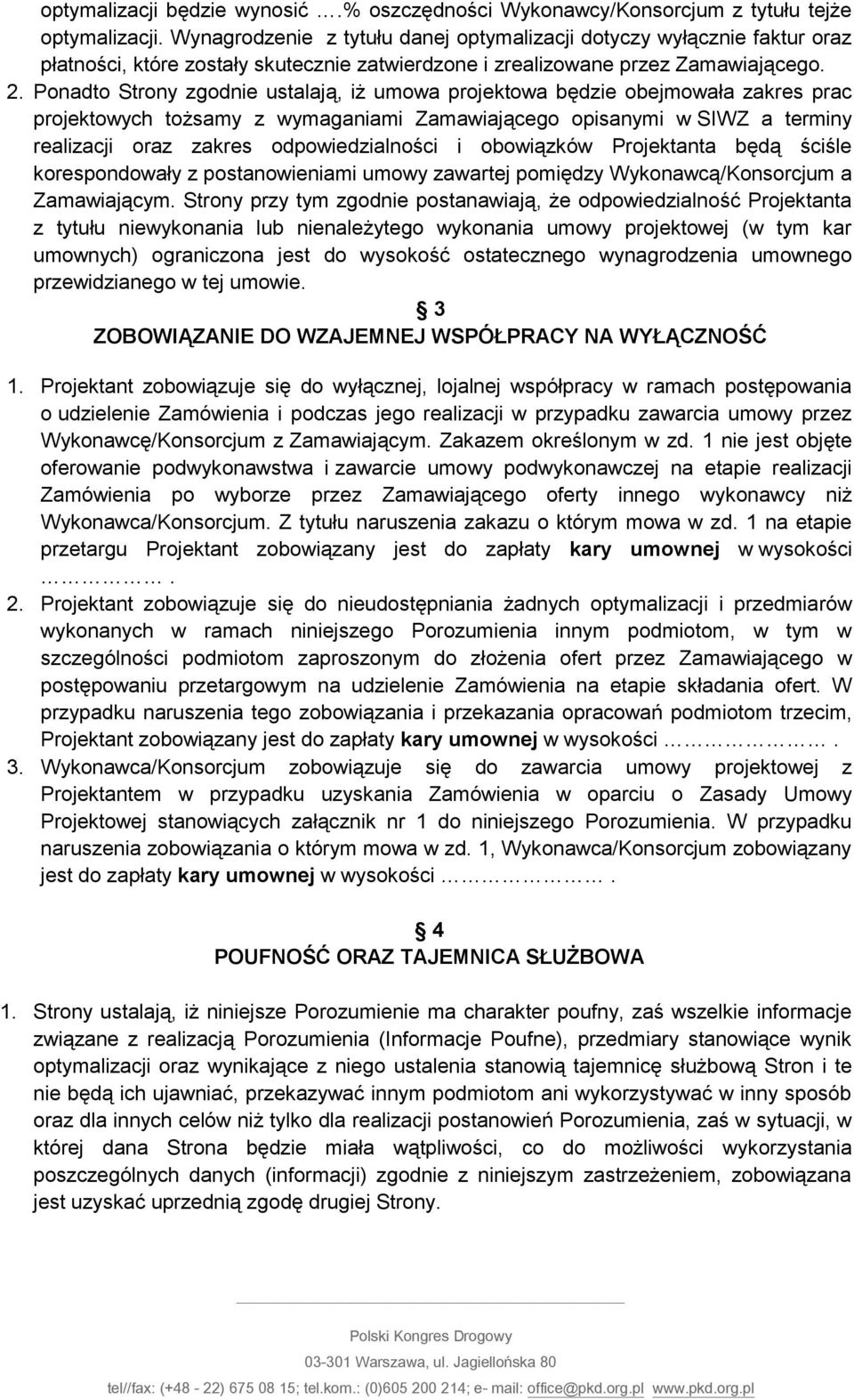 Ponadto Strony zgodnie ustalają, iż umowa projektowa będzie obejmowała zakres prac projektowych tożsamy z wymaganiami Zamawiającego opisanymi w SIWZ a terminy realizacji oraz zakres odpowiedzialności