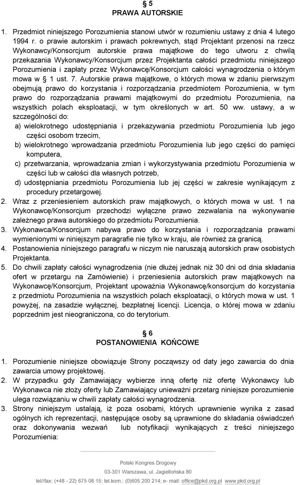 całości przedmiotu niniejszego Porozumienia i zapłaty przez Wykonawcę/Konsorcjum całości wynagrodzenia o którym mowa w 1 ust. 7.