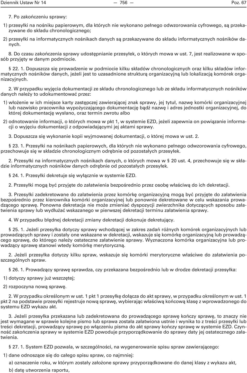 nośnikach danych są przekazywane do składu informatycznych nośników danych. 8. Do czasu zakończenia sprawy udostępnianie przesyłek, o których mowa w ust.