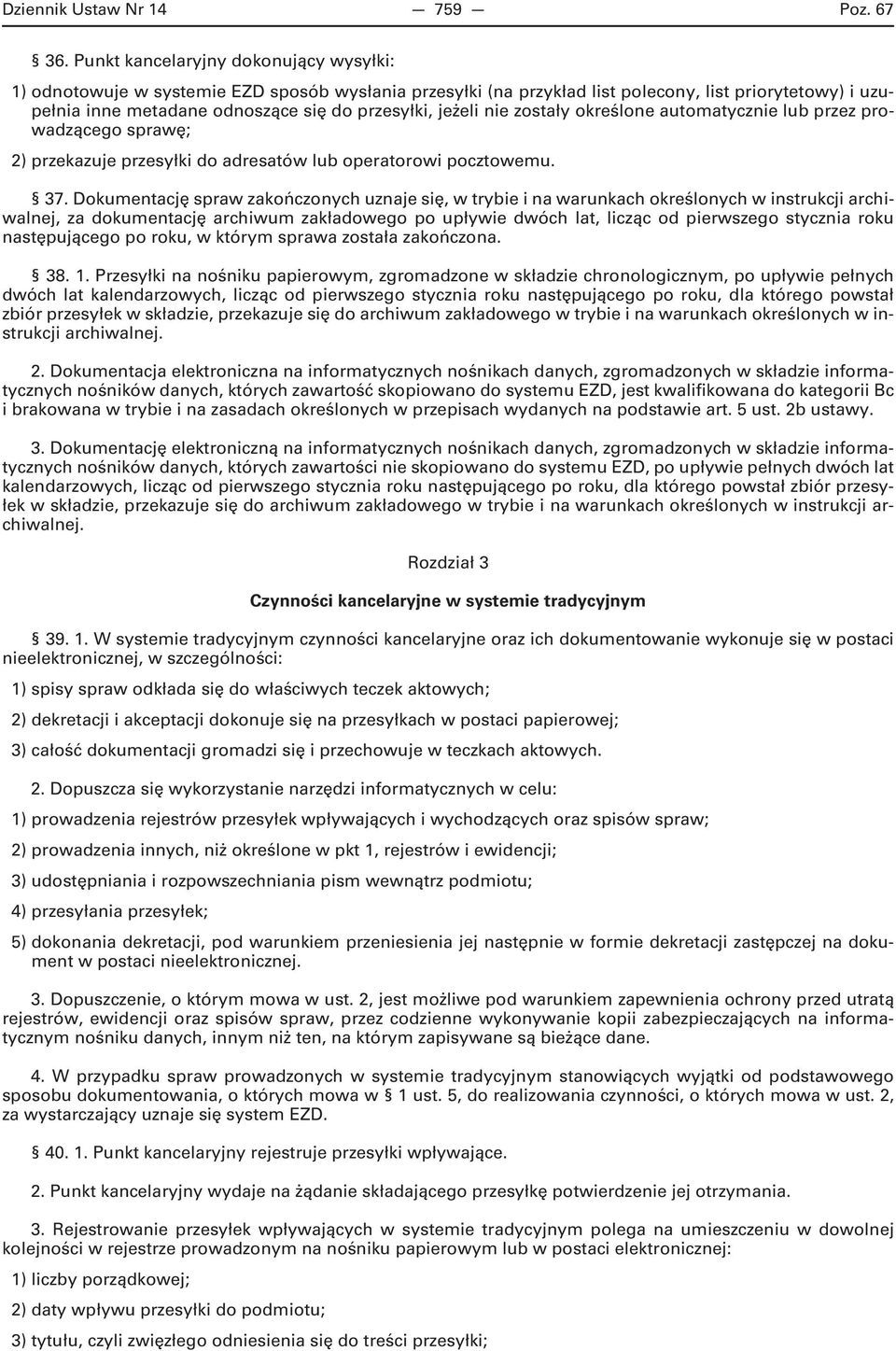 jeżeli nie zostały określone automatycznie lub przez prowadzącego sprawę; 2) przekazuje przesyłki do adresatów lub operatorowi pocztowemu. 37.