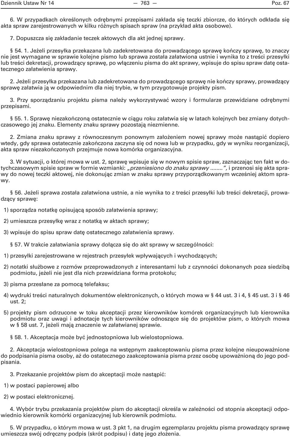 Dopuszcza się zakładanie teczek aktowych dla akt jednej sprawy. 54. 1.