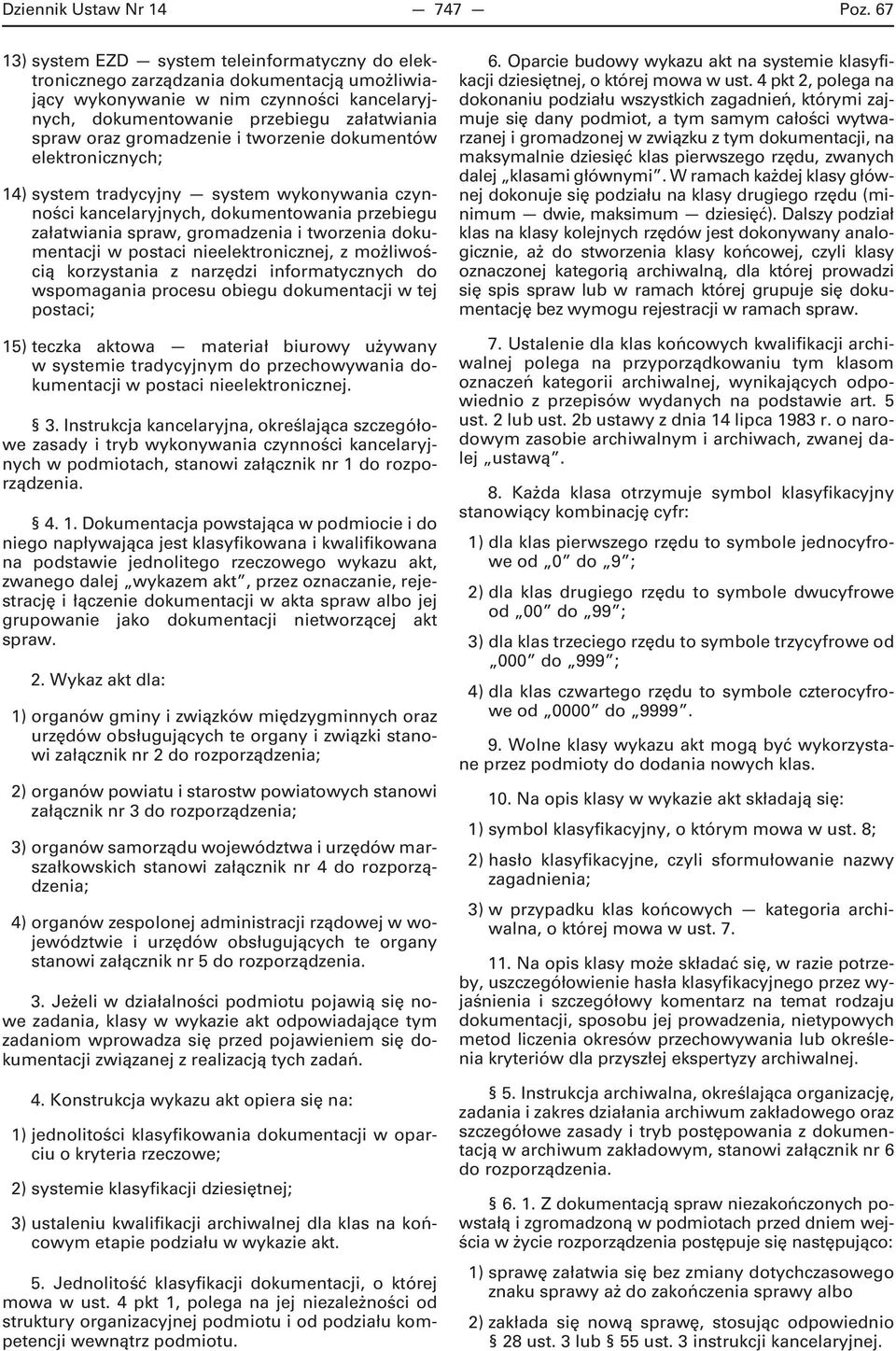 gromadzenie i tworzenie dokumentów elektronicznych; 14) system tradycyjny system wykonywania czynności kancelaryjnych, dokumentowania przebiegu załatwiania spraw, gromadzenia i tworzenia dokumentacji