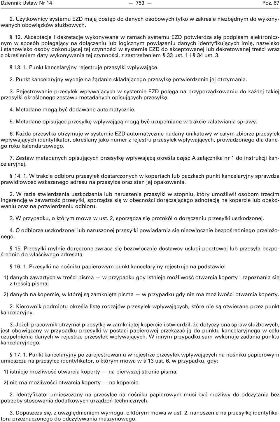 stanowisko osoby dokonującej tej czynności w systemie EZD do akceptowanej lub dekretowanej treści wraz z określeniem daty wykonywania tej czynności, z zastrzeżeniem 33 ust. 1 