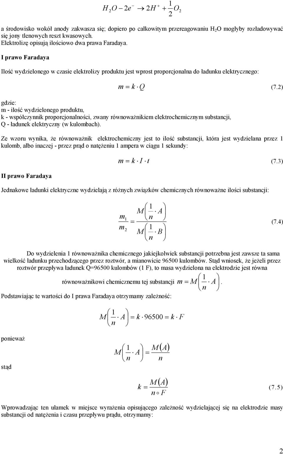 ) gdzie: - ilość wydzielonego produktu, k - współczynnik proporcjonalności, zwany równoważnikie elektrocheiczny substancji, Q - ładunek elektryczny (w kulobach).