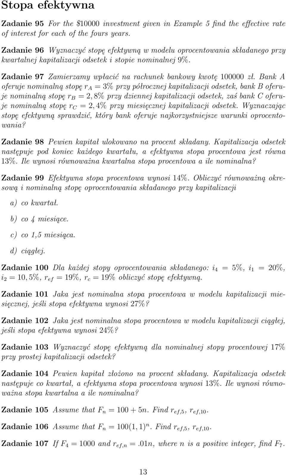 Bank A oferuje nominalną stopę r A = 3% przy półrocznej kapitalizacji odsetek, bank B oferuje nominalną stopę r B = 2, 8% przy dziennej kapitalizacji odsetek, zaś bank C oferuje nominalną stopę r C =