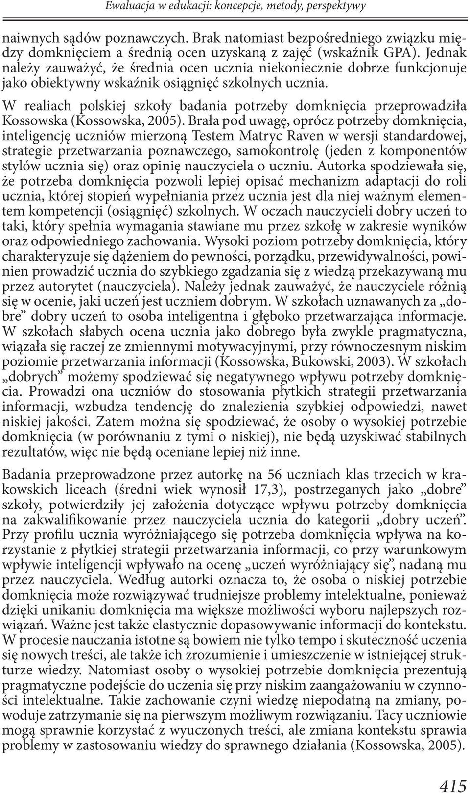 W realiach polskiej szkoły badania potrzeby domknięcia przeprowadziła Kossowska (Kossowska, 2005).