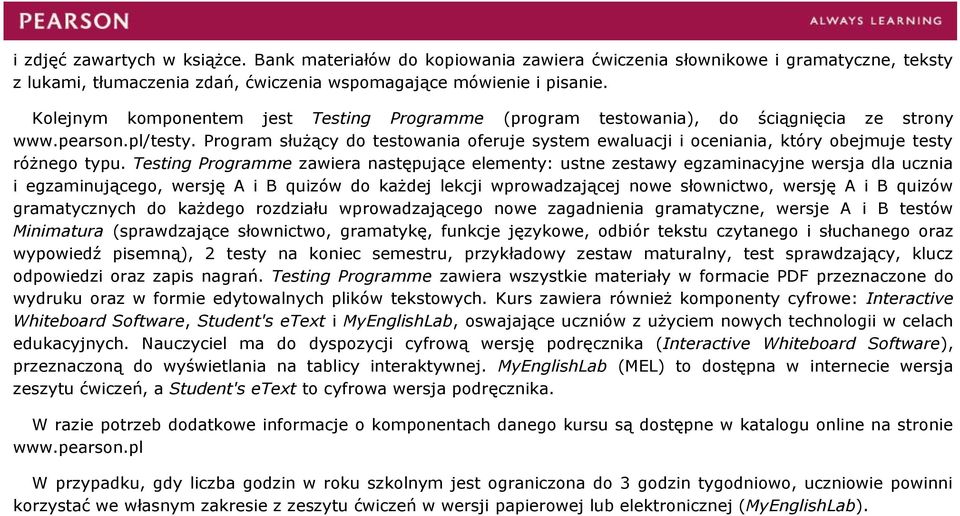 zawiera następujące elementy: ustne zestawy egzaminacyjne wersja dla ucznia i egzaminującego, wersję A i B quizów do każdej lekcji wprowadzającej nowe słownictwo, wersję A i B quizów gramatycznych do