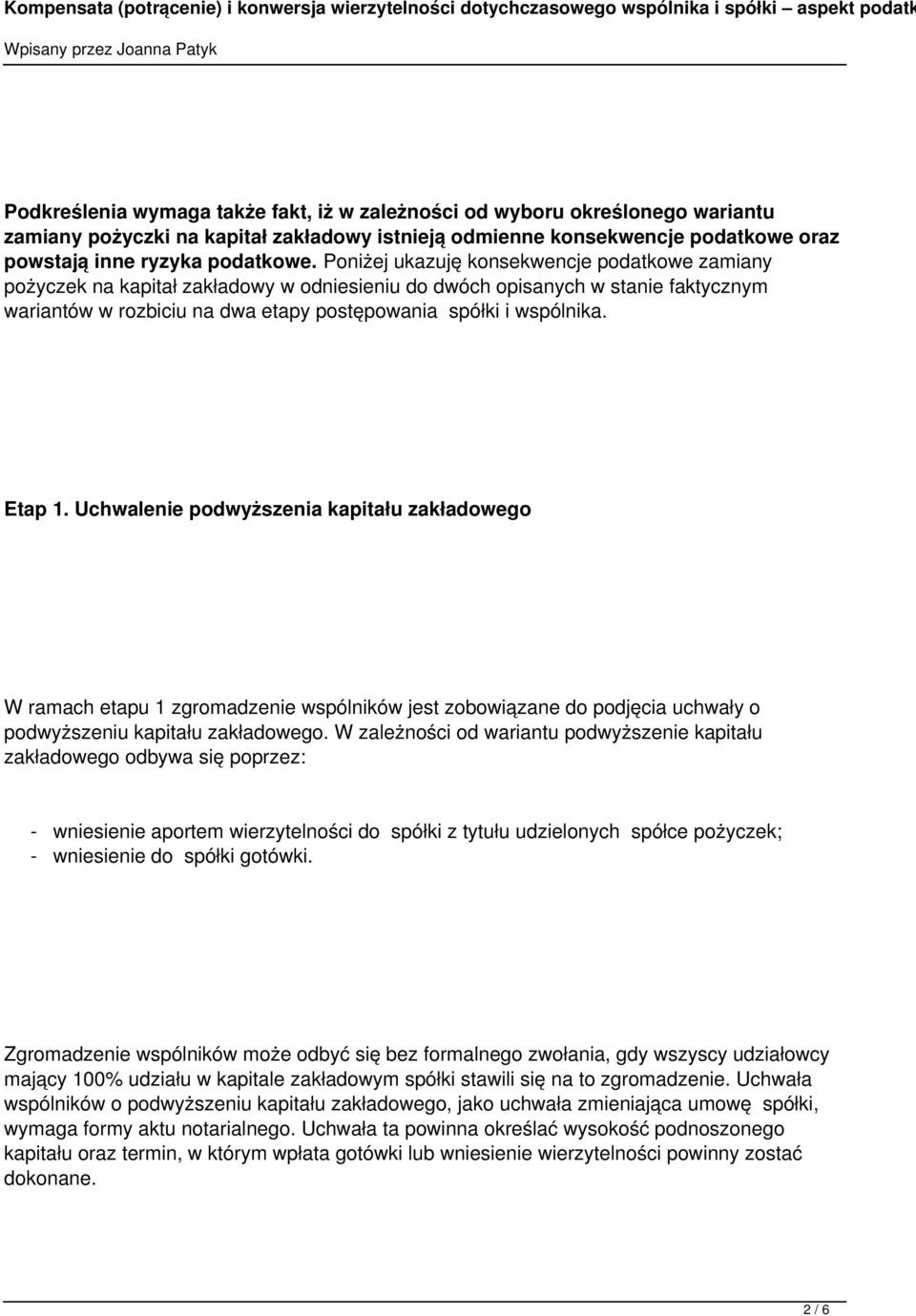 Etap 1. Uchwalenie podwyższenia kapitału zakładowego W ramach etapu 1 zgromadzenie wspólników jest zobowiązane do podjęcia uchwały o podwyższeniu kapitału zakładowego.