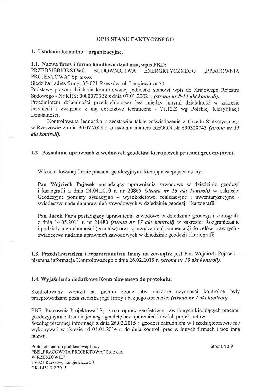 Przedmiotem działalności przedsiębiorstwa jest między innymi działalność w zakresie inżynierii i związane z nią doradztwo techniczne - 71.12.Z wg Polskiej Klasyfikacji Działalności.