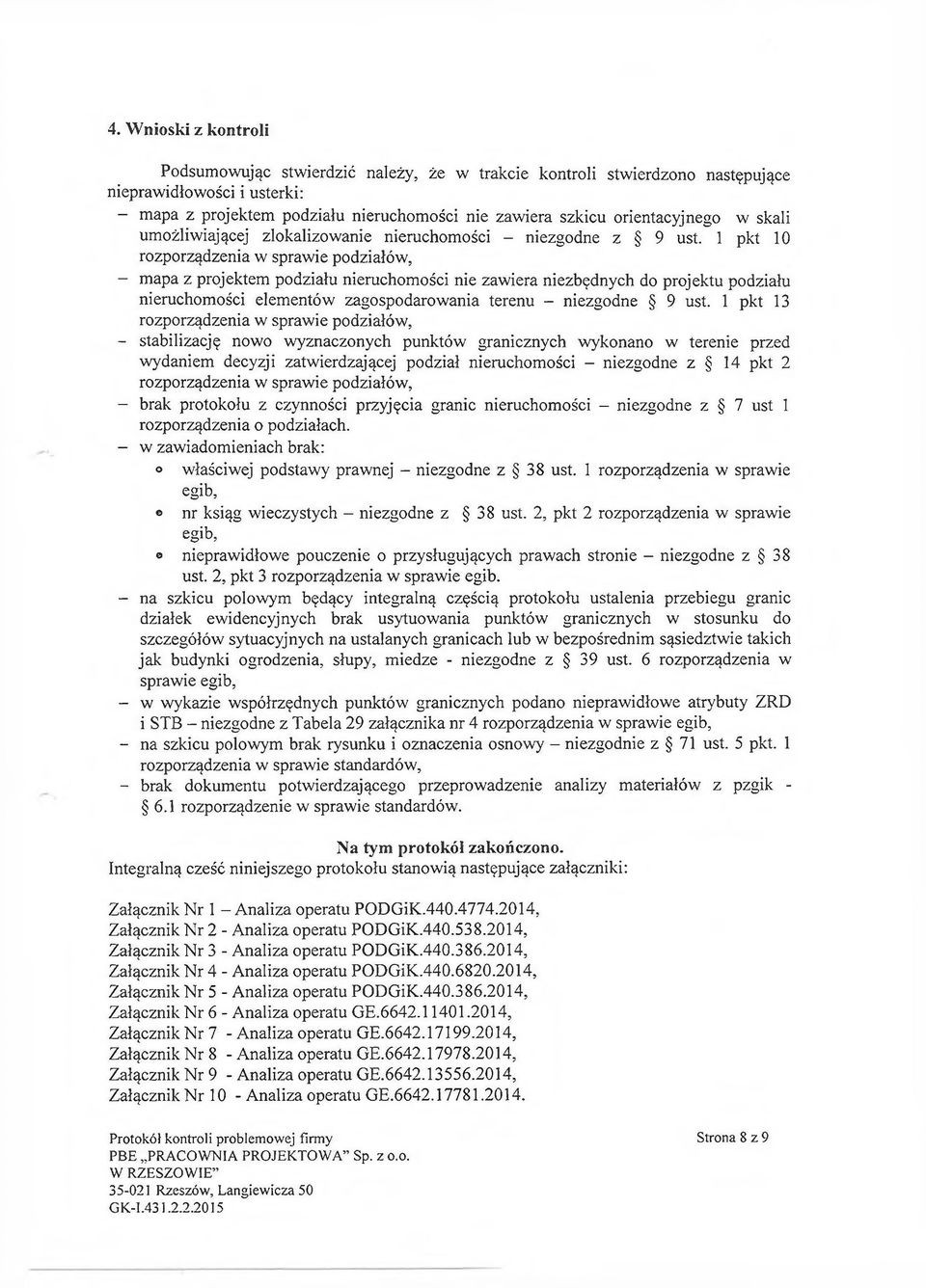 1 pkt 10 rozporządzenia w sprawie podziałów, - mapa z projektem podziału nieruchomości nie zawiera niezbędnych do projektu podziału nieruchomości elementów zagospodarowania terenu - niezgodne 9 ust.