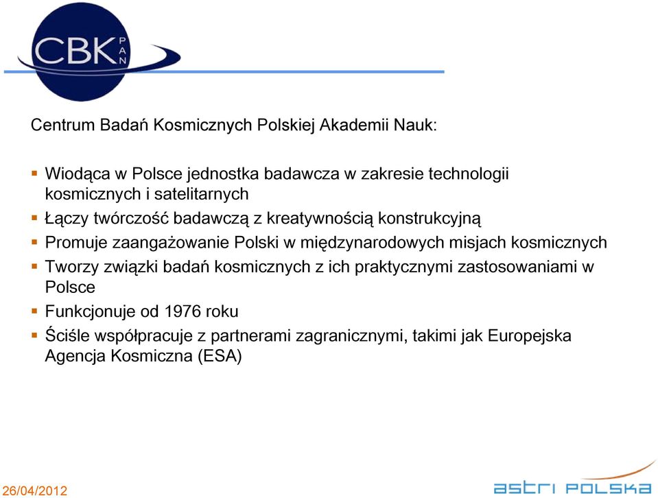 międzynarodowych misjach kosmicznych Tworzy związki badań kosmicznych z ich praktycznymi zastosowaniami w Polsce