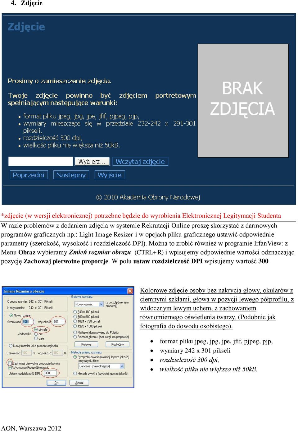 Można to zrobić również w programie IrfanView: z Menu Obraz wybieramy Zmień rozmiar obrazu (CTRL+R) i wpisujemy odpowiednie wartości odznaczając pozycję Zachowaj pierwotne proporcje.