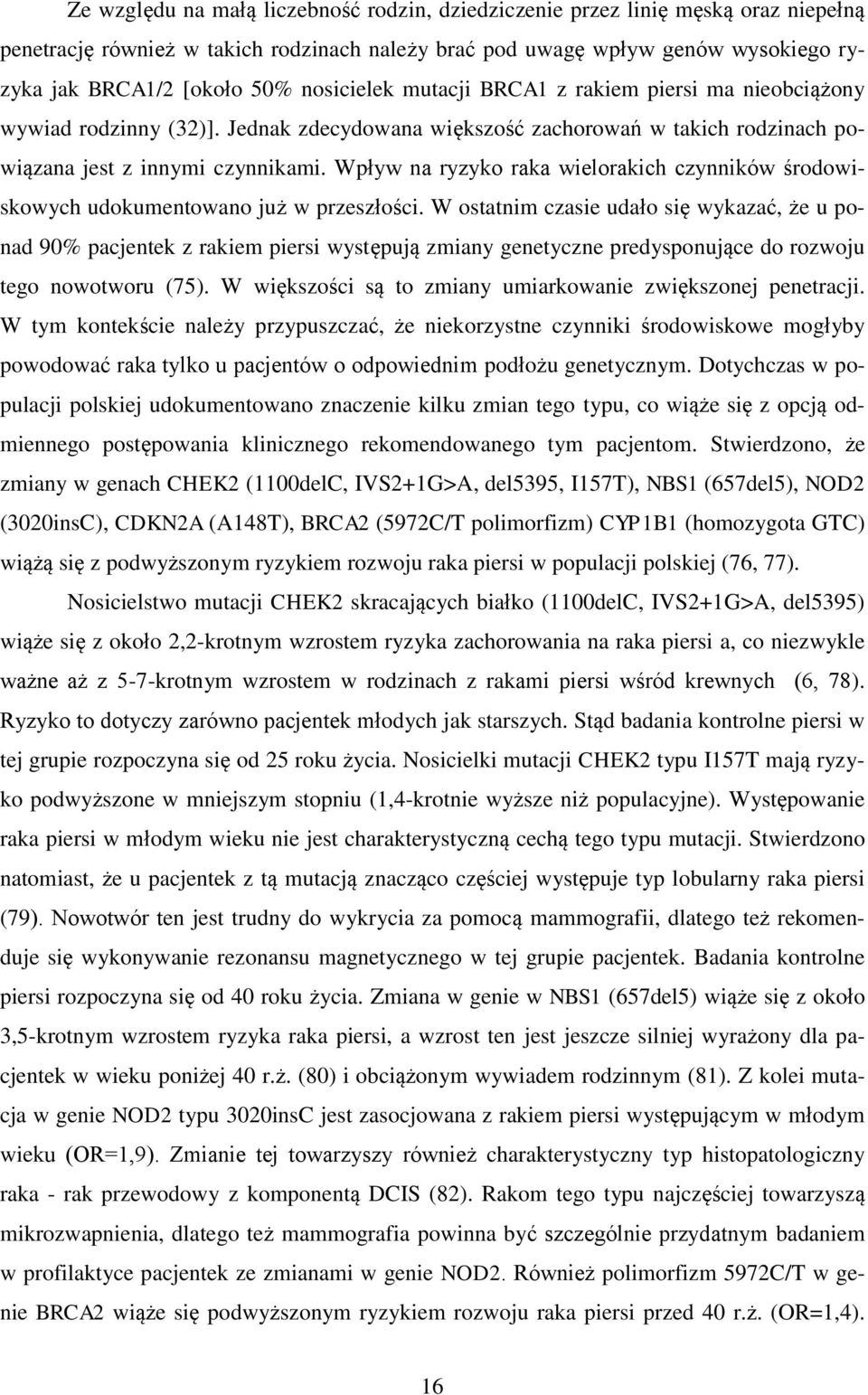 Wpływ na ryzyko raka wielorakich czynników środowiskowych udokumentowano już w przeszłości.
